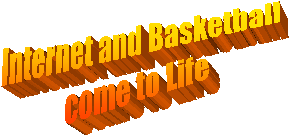 Internet and Basketball
come to Life
